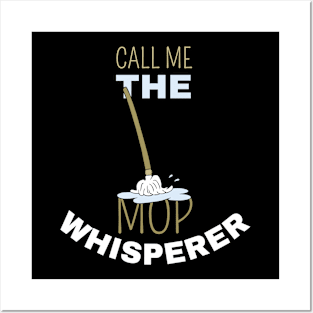 Call Me The Mop Whisperer Posters and Art